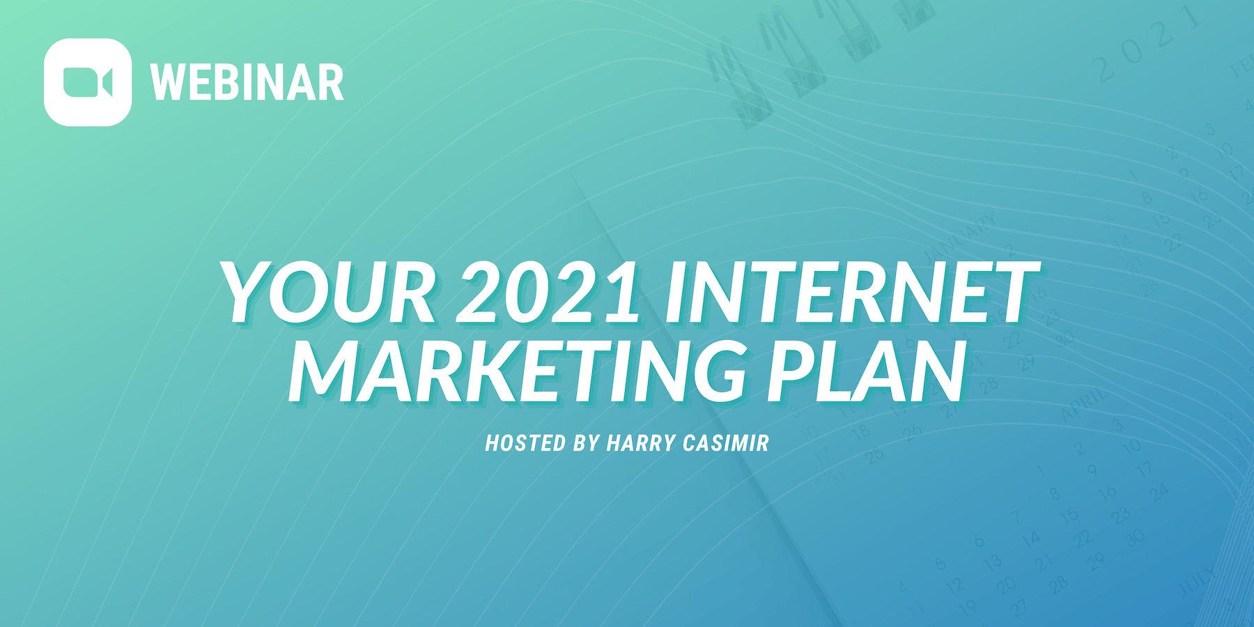 Webinar: Your 2021 Internet Marketing Plan, hosted by Harry Casimir