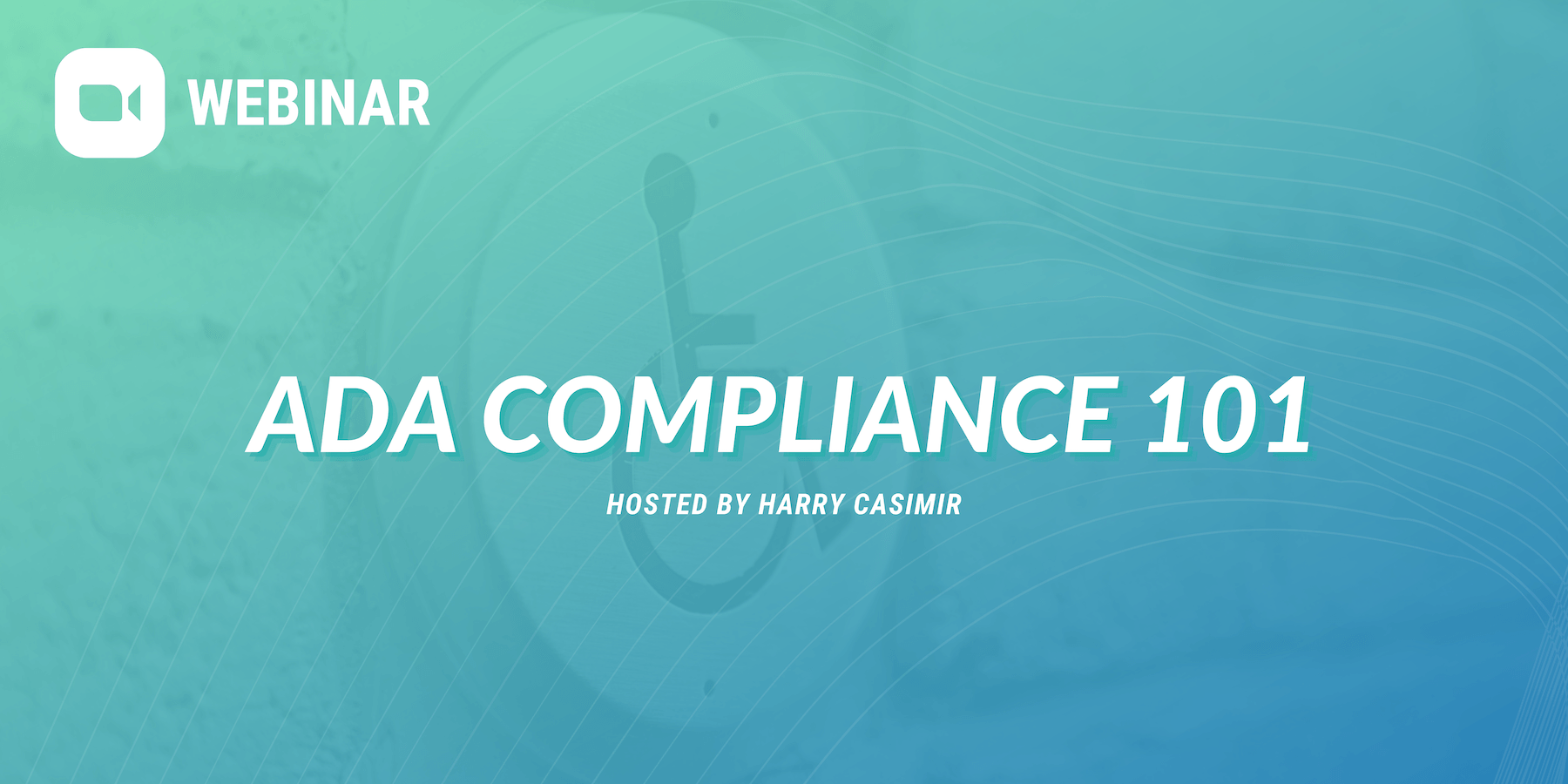 Webinar: ADA compliance 101, Hosted by Harry Casimir