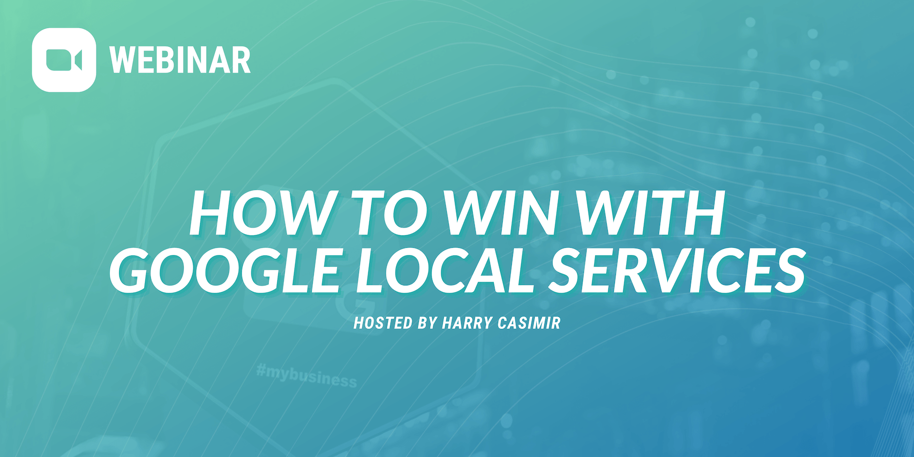 Webinar: How to win with Google local services