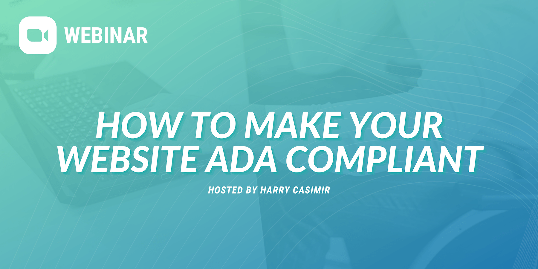 Webinar: How to make your website ADA compliant, hosted by Harry Casimir