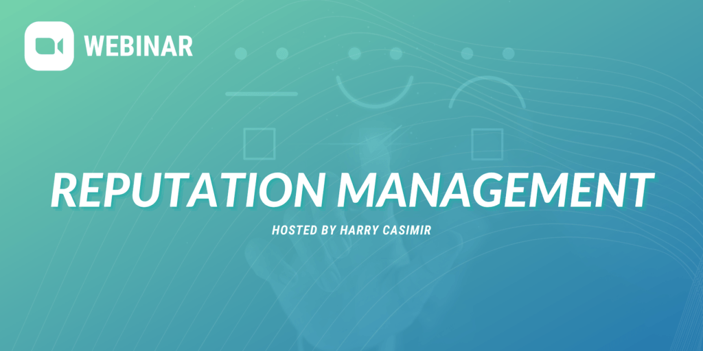 Webinar: Reputation Management, hosted by Harry Casimir